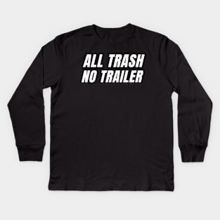 All Trash No Trailer Kids Long Sleeve T-Shirt